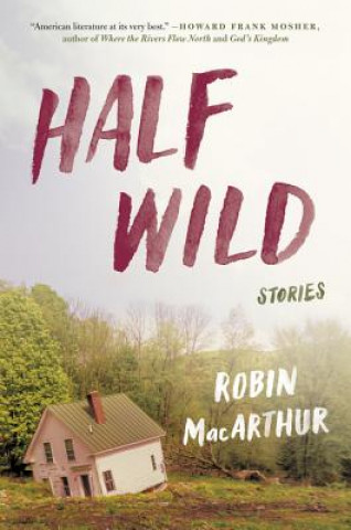 Carte Half Wild: Stories Robin MacArthur