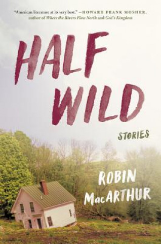 Książka Half Wild: Stories Robin MacArthur