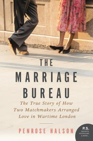 Knjiga The Marriage Bureau: The True Story of How Two Matchmakers Arranged Love in Wartime London Penrose Halson