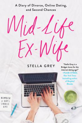 Buch Mid-Life Ex-Wife: A Diary of Divorce, Online Dating, and Second Chances Stella Grey