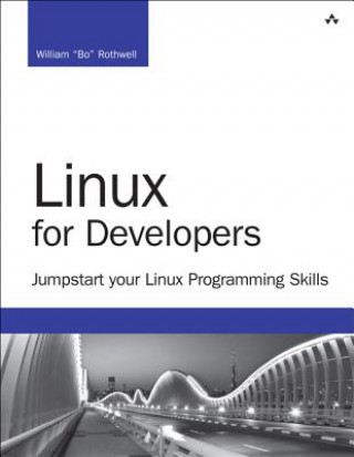 Boek Linux for Developers: Jumpstart Your Linux Programming Skills William "Bo" Rothwell