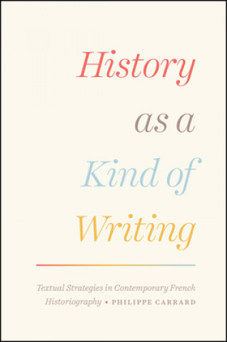 Книга History as a Kind of Writing Philippe Carrard