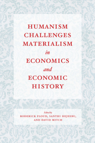 Książka Humanism Challenges Materialism in Economics and Economic History Roderick Floud