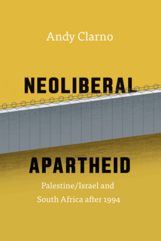 Buch Neoliberal Apartheid - Palestine/Israel and South Africa after 1994 Andy Clarno