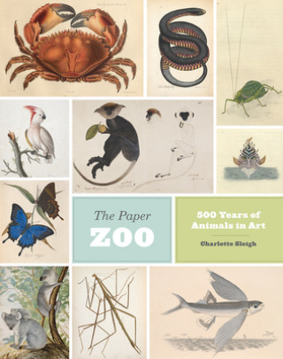 Carte Paper Zoo - 500 Years of Animals in Art Charlotte Sleigh