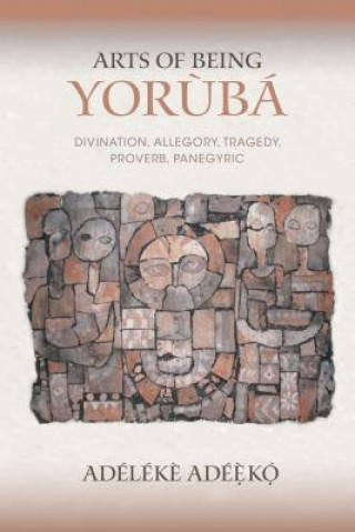 Книга Arts of Being Yoruba Adeleke Adeeko