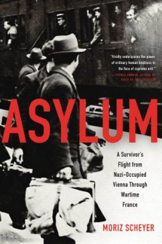 Kniha Asylum: A Survivor's Flight from Nazi-Occupied Vienna Through Wartime France Moriz Scheyer