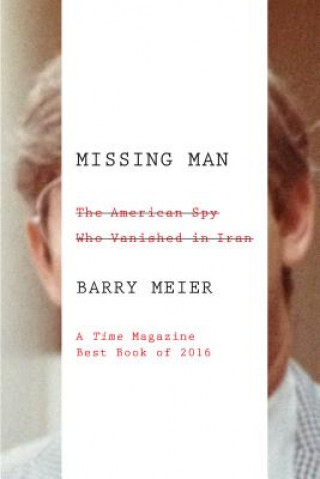 Book Missing Man: The American Spy Who Vanished in Iran Barry Meier