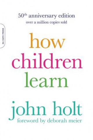 Könyv How Children Learn, 50th anniversary edition John Holt