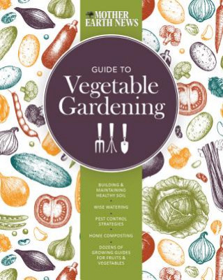 Книга Mother Earth News Guide to Vegetable Gardening Mother Earth News