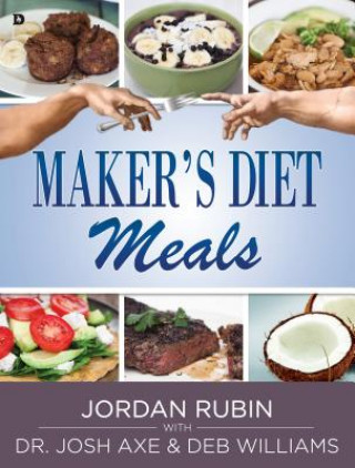 Kniha Maker's Diet Meals: Biblically-Inspired Delicious and Nutritious Recipes for the Entire Family Jordan Rubin