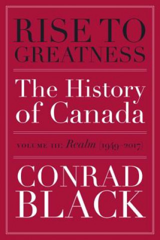 Kniha Rise To Greatness, Volume 3: Realm (1949-2014) Conrad Black