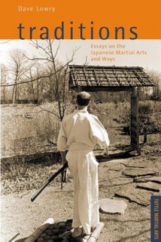 Kniha Traditions, Essays on the Japanese Martial Arts and Ways Dave Lowry