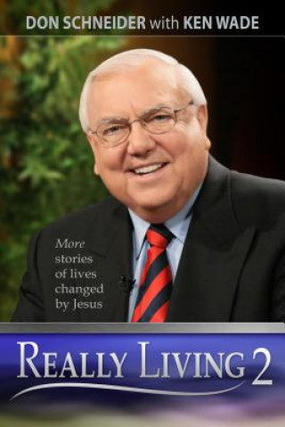 Carte Really Living 2: More Stories of Lives Changed by Jesus Don C. Schneider