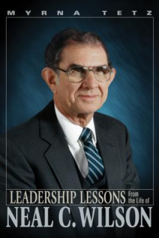 Carte Leadership Lessons from the Life of Neal C. Wilson Myrna Tetz