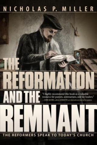 Kniha The Reformation and the Remnant: The Reformers Speak to Today's Church Nicholas Patrick Miller