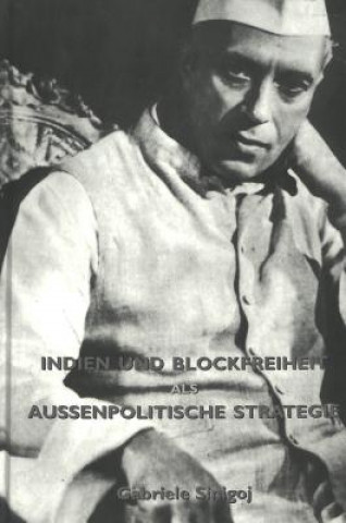 Kniha Indien und Blockfreiheit Als Aussenpolitische Strategie Gabriele Sinigoj