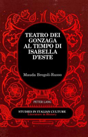 Книга Teatro dei Gonzaga al Tempo di Isabella D'este Mauda Bregoli-Russo