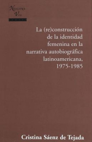 Knjiga Construccion de la Identidad Femenina en la Narrativa Autobiografica Latinoamericana, 1975-1985 Cristina Sáenz de Tejada