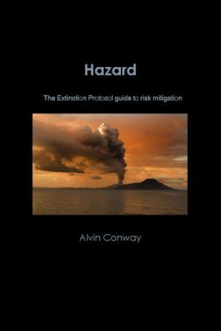 Carte Hazard: the Extinction Protocol Guide to Risk Mitigation Alvin Conway