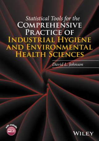 Książka Statistical Tools for the Comprehensive Practice of Industrial Hygiene and Environmental Health Sciences David L. Johnson