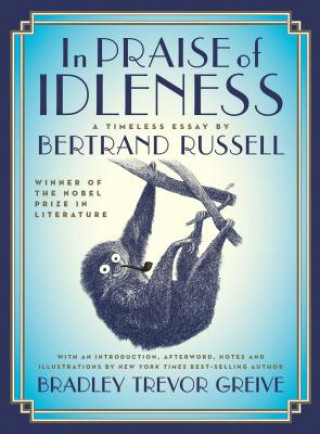Carte In Praise of Idleness: The Classic Essay with a New Introduction by Bradley Trevor Greive Bertrand Russell