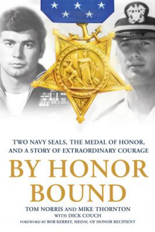 Carte By Honor Bound: Two Navy Seals, the Medal of Honor, and a Story of Extraordinary Courage Tom Norris
