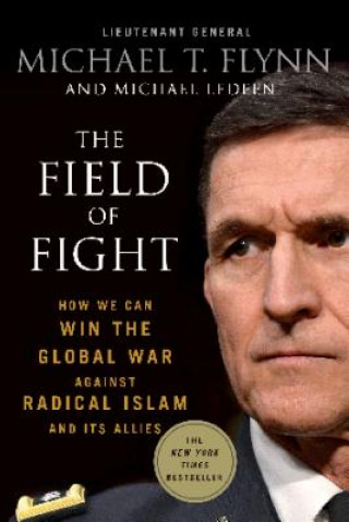 Książka The Field of Fight: How We Can Win the Global War Against Radical Islam and Its Allies Michael T. Flynn