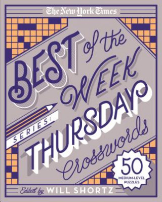Könyv The New York Times Best of the Week Series: Thursday Crosswords: 50 Medium-Level Puzzles The New York Times