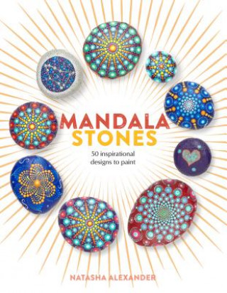 Kniha Mandala Stones: 50 Inspirational Designs to Paint Natasha Alexander