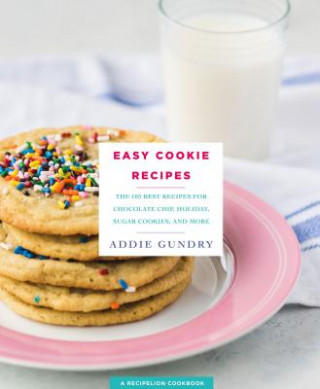 Carte Easy Cookie Recipes: 103 Best Recipes for Chocolate Chip Cookies, Cake Mix Creations, Bars, and Holiday Treats Everyone Will Love Adia Gundry