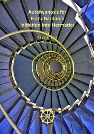 Книга Autohypnosis for Franz Bardon's Initiation into Hermetics Ray Del Sole