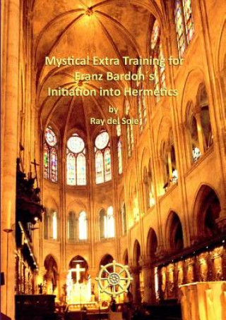 Kniha Mystical Extra Training for Franz Bardon's Initiation into Hermetics Ray Del Sole