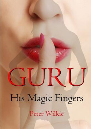 Книга Guru: His Magic Fingers Peter Wilkie