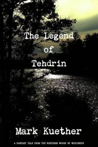 Kniha Legend of Tehdrin Mark Kuether