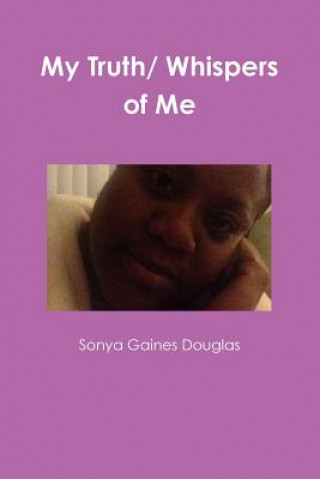Carte My Truth/ Whispers of Me Sonya Gaines Douglas