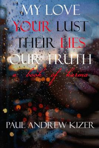 Kniha My Love Your Lust Their Lies Our Truth Paul Kizer