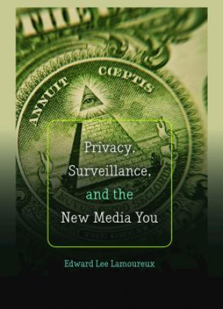 Knjiga Privacy, Surveillance, and the New Media You Edward Lee Lamoureux