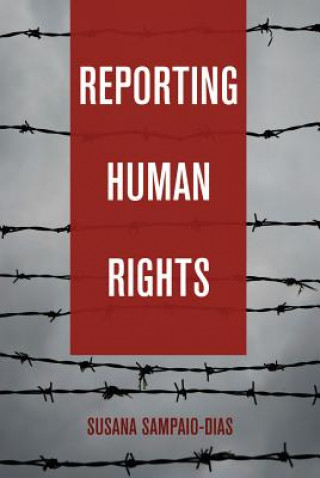Knjiga Reporting Human Rights Susana Sampaio-Dias