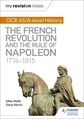 Könyv My Revision Notes: OCR AS/A-level History: The French Revolution and the rule of Napoleon 1774-1815 Mike Wells