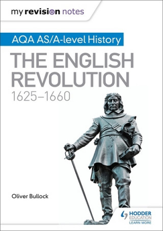 Könyv My Revision Notes: AQA AS/A-level History: The English Revolution, 1625-1660 Oliver Bullock