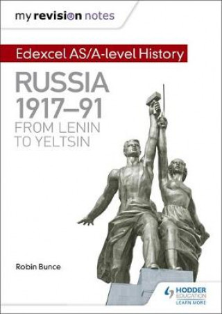 Book My Revision Notes: Edexcel AS/A-level History: Russia 1917-91: From Lenin to Yeltsin Robin Bunce