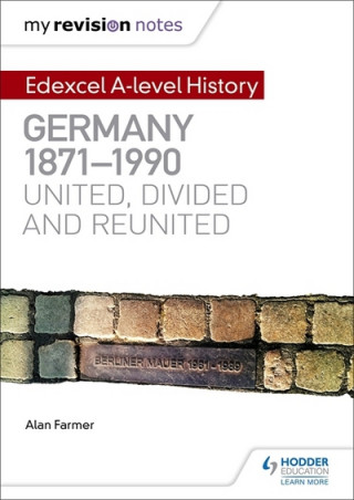 Könyv My Revision Notes: Edexcel A-level History: Germany, 1871-1990: united, divided and reunited Alan Farmer
