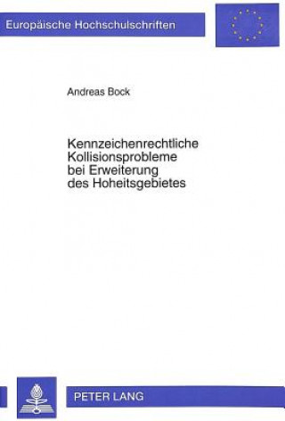 Kniha Kennzeichenrechtliche Kollisionsprobleme bei Erweiterung des Hoheitsgebietes Andreas Bock