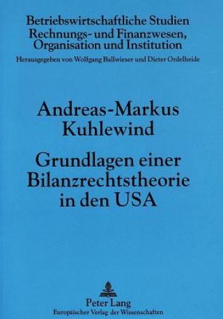 Kniha Grundlagen einer Bilanzrechtstheorie in den USA Andreas-Markus Kuhlewind