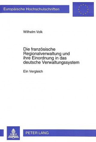 Knjiga Die franzoesische Regionalverwaltung und ihre Einordnung in das deutsche Verwaltungssystem Wilhelm Volk