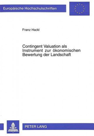 Carte Contingent Valuation als Instrument zur oekonomischen Bewertung der Landschaft Franz Hackl