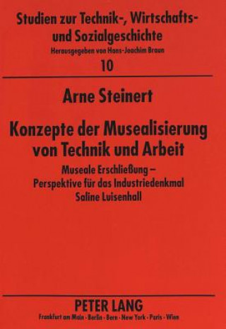 Carte Konzepte der Musealisierung von Technik und Arbeit Arne Steinert