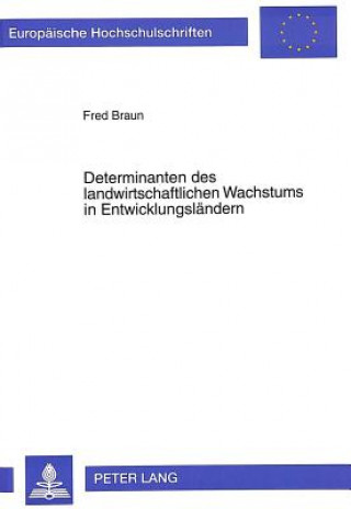 Kniha Determinanten des landwirtschaftlichen Wachstums in Entwicklungslaendern Fred Braun