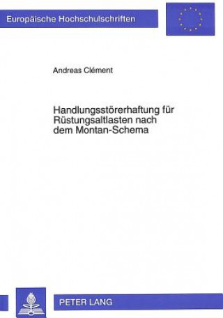 Книга Handlungsstoererhaftung fuer Ruestungsaltlasten nach dem Montan-Schema Andreas Clément